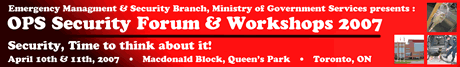 OPS Security Forum & Workshops; April 10th and 11th, 2007; Queen's Park, Toronto