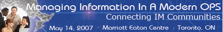 Managing Information in a Modern OPS - Marriott Eaton Centre - May 14, 2007 - Toronto, Ontario